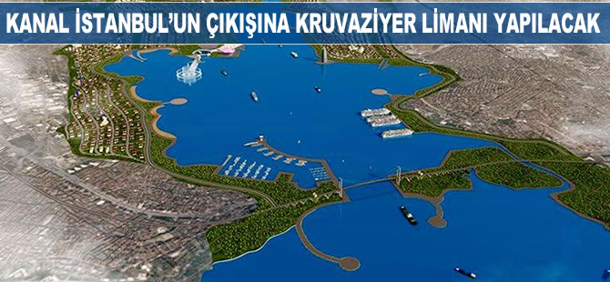 Kanal İstanbul'un Marmara çıkışına kruvaziyer limanı yapılacak