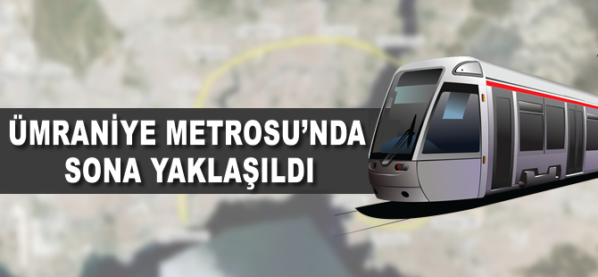 Ümraniye metrosunda sona yaklaşıldı