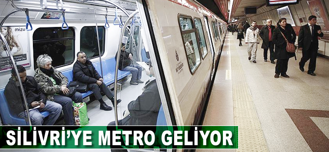 Silivri'ye metro geliyor