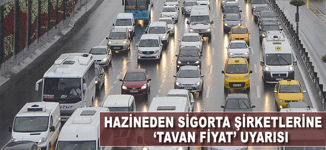 Hazineden sigorta şirketlerine 'tavan fiyat' uyarısı