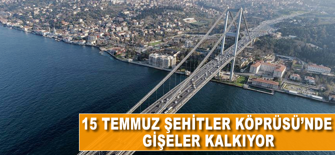 15 Temmuz Şehitler Köprüsü'nde gişeler kalkıyor