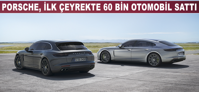 Porsche 60 bin otomobil satarak tarihinin en iyi ilk çeyreğine imza attı