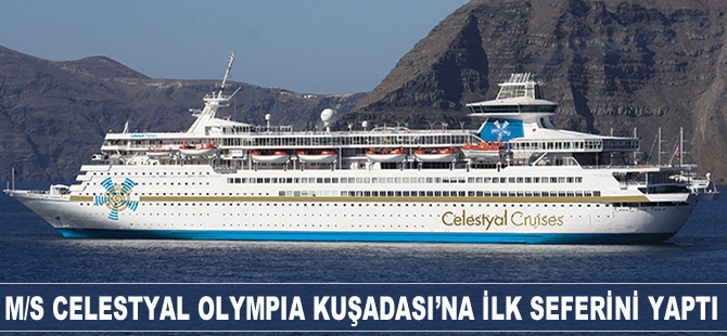 M/S Celestyal Olympia Kuşadası'na ilk seferini yaptı