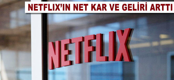 Netflix'in net kar ve geliri arttı