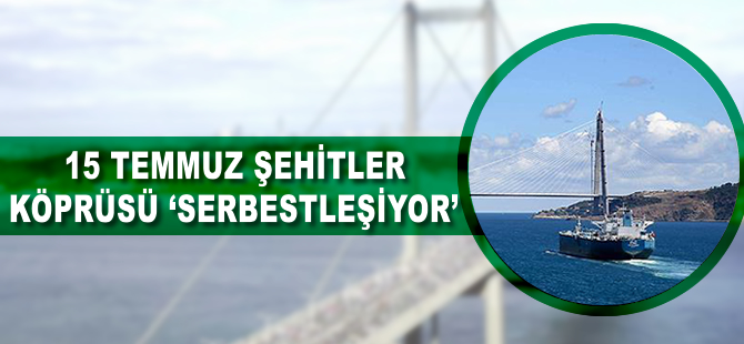 15 Temmuz Şehitler Köprüsü 'serbestleşiyor'