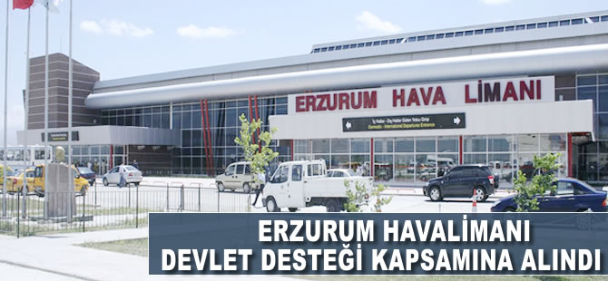 Erzurum Havalimanı da destek kapsamına alındı