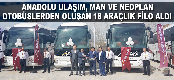 Anadolu Ulaşım, MAN ve NEOPLAN otobüslerden oluşan 18 araçlık filo aldı