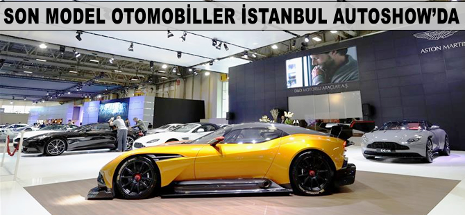 Son model otomobiller İstanbul Autoshow'da