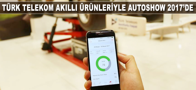 Türk Telekom akıllı ürünleriyle Autoshow 2017'de