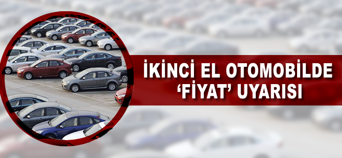 İkinci el otomobilde 'fiyat' uyarısı