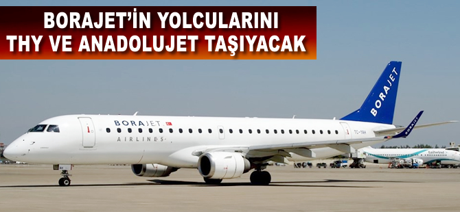 Borajet'in yolcularını THY ve Anadolujet taşıyacak