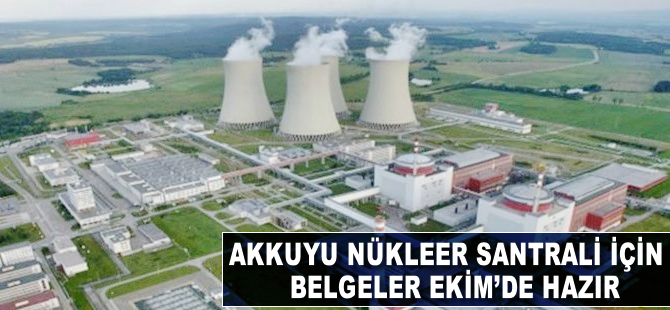 Akkuyu için belgeler Ekim'de hazır