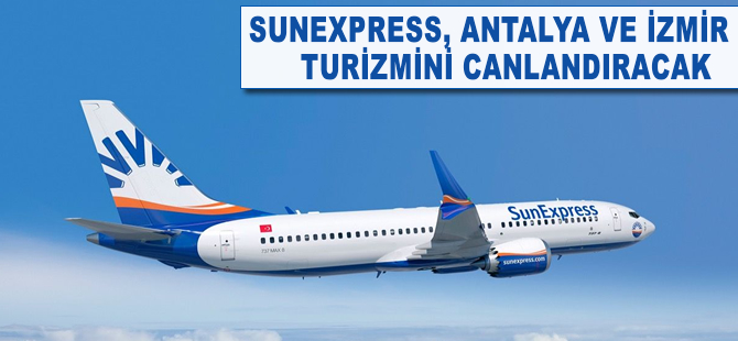 Sunexpress, Antalya ve İzmir turizmini canlandıracak