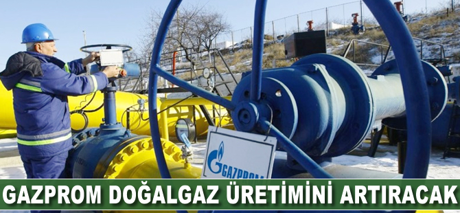 Gazprom doğalgaz üretimini artıracak