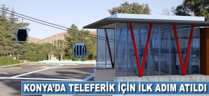 Konya’da teleferik için ilk adım atıldı