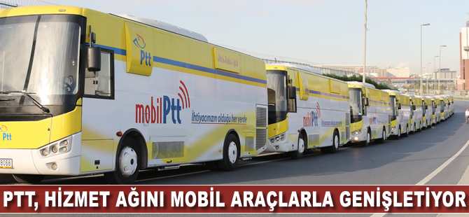 PTT, hizmet ağını mobil araçlarla genişletiyor