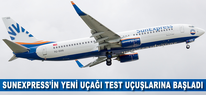 SunExpress'in yeni uçağı test uçuşlarına başladı