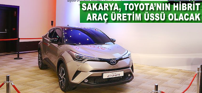 Sakarya Toyota’nın hibrit araç üretim üssü olacak