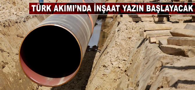 Türk Akımı'nda inşaat yazın başlayacak