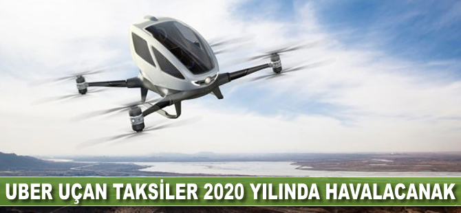 Uber uçan taksiler 2020 yılında havalanacak