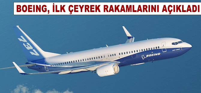 Boeing ilk çeyrekte hisse başına 2.34 dolar kar açıkladı