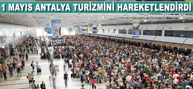 Antalya turizminde 1 Mayıs ve Mayıs Bayramı bereketi