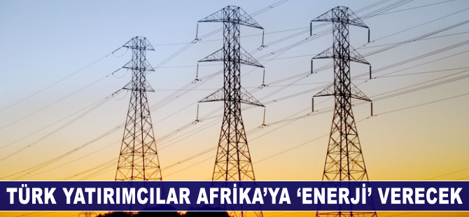 Türk yatırımcılar Afrika'ya 'enerji' verecek