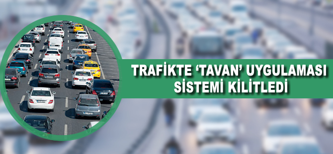 Trafikte 'tavan' uygulaması sistemi kilitledi