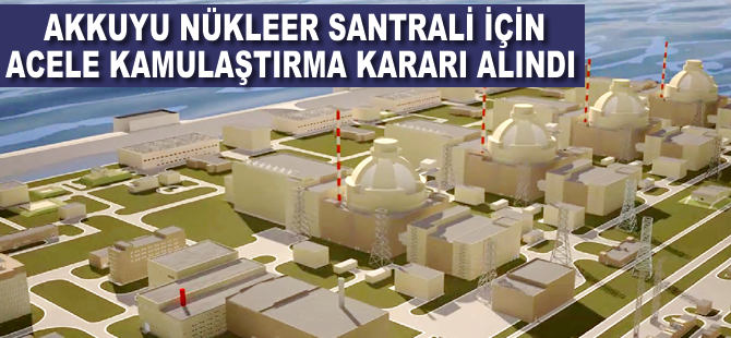 Akkuyu için acele kamulaştırma kararı