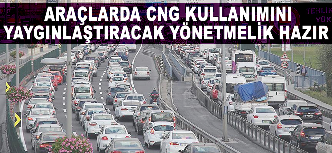 Araçlarda CNG kullanımını yaygınlaştıracak yönetmelik hazır