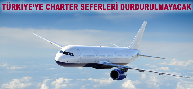 Türkiye'ye charter seferleri durdurulmayacak