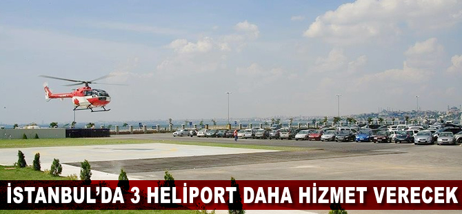 İstanbul'da 3 'heliport' daha hizmet verecek