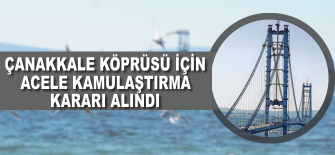 Çanakkale Köprüsü için acele kamulaştırma kararı