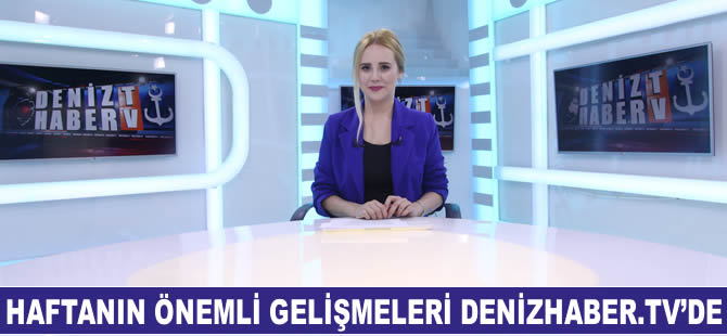 Haftanın öne çıkan haberleri DenizHaber.TV'de yayınlandı