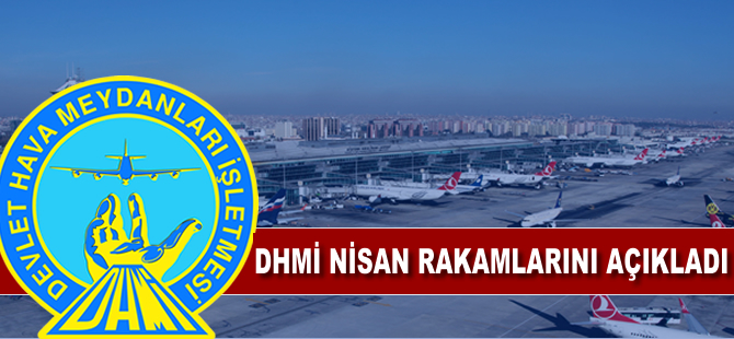 DHMİ Nisan rakamlarını açıkladı