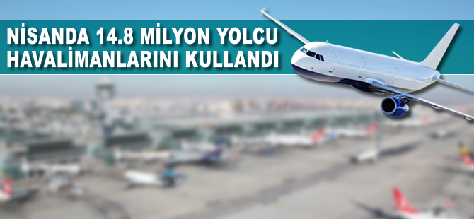 Nisanda 14.8 milyon yolcu havalimanlarını kullandı