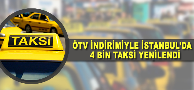 ÖTV indirimiyle İstanbul’da 4 bin taksi yenilendi