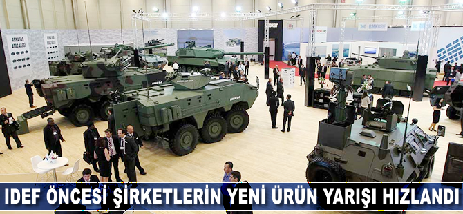 IDEF öncesi şirketlerin yeni ürün yarışı hızlandı