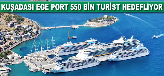 Kuşadası Ege Port 550 bin turisti hedefliyor