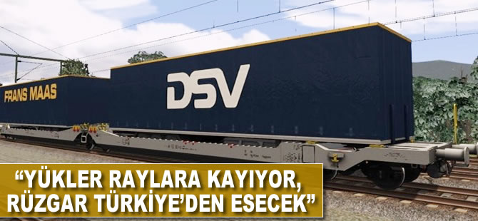 "Yükler raylara kayıyor, rüzgar Türkiye'den esecek"