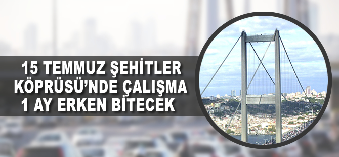 15 Temmuz Şehitler Köprüsü'nde çalışma 1 ay erken bitecek