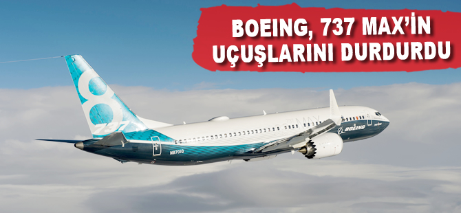 Boeing, 737 MAX'ın uçuşları durdurdu