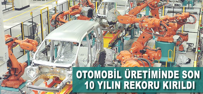 Otomobil üretiminde son 10 yılın rekoru kırıldı