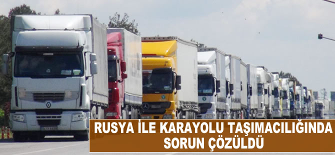 Rusya ile karayolu taşımacılığında sorunlar çözüldü