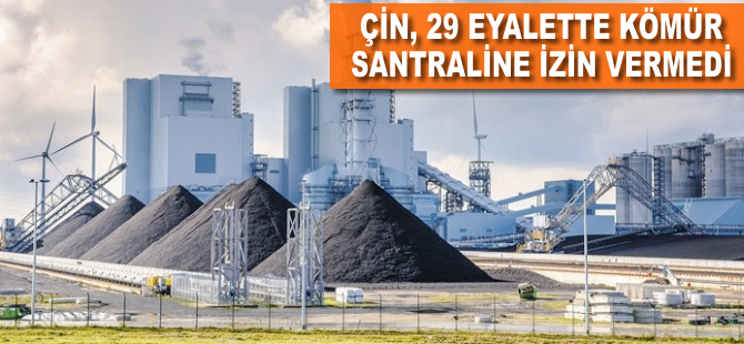 Çin, 29 eyalette yeni kömür santraline izin vermedi