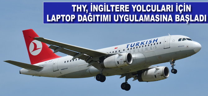 THY, İngiltere yolcuları için laptop dağıtımı uygulamasına başladı