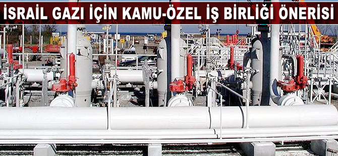 İsrail gazı için kamu-özel iş birliği önerisi