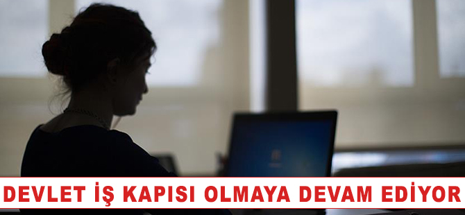 Devlet iş kapısı olmaya devam ediyor