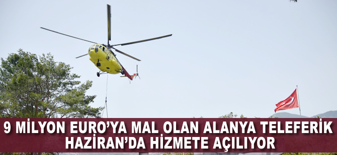 9 milyon euroya mal olan Alanya Teleferik Haziran’da hizmete açılıyor