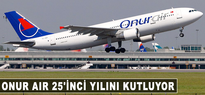 Onur Air 25'inci yılını kutluyor